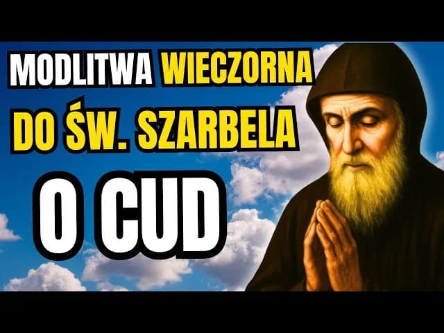 Modlitwa która czyni cuda - moc Świętego Szarbela w Twoim życiu